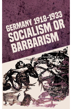 Germany 1918-1933: Socialism or Barbarism